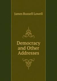 Democracy and Other Addresses