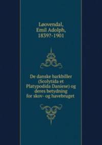 De danske barkbiller (Scolytida et Platypodida Daniese) og deres betydning for skov- og havebruget