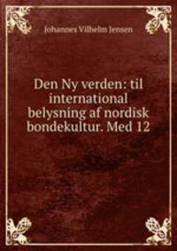 Den Ny verden: til international belysning af nordisk bondekultur. Med 12 .