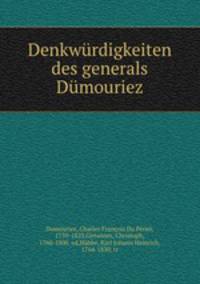 Denkwurdigkeiten des generals Dumouriez