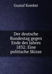 Der deutsche Bundestag gegen Ende des Jahres 1832: Eine politische Skizze
