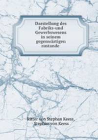 Darstellung des Fabriks-und Gewerbswesens in seinem gegenwartigen zustande .
