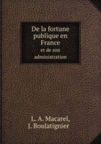 De la fortune publique en France, et de son administration. Volume 1