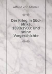 Der Krieg in Sud-afrika, 1899/1900: Und seine Vorgeschichte
