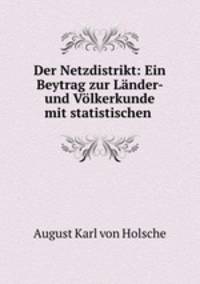 Der Netzdistrikt: Ein Beytrag zur Lander- und Volkerkunde mit statistischen .
