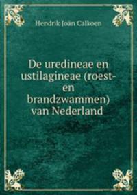 De uredineae en ustilagineae (roest- en brandzwammen) van Nederland .