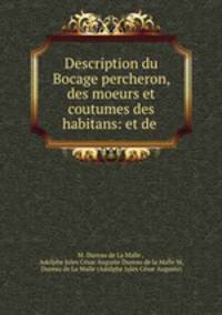 Description du Bocage percheron, des moeurs et coutumes des habitans: et de .