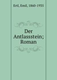 Der Antlassstein; Roman