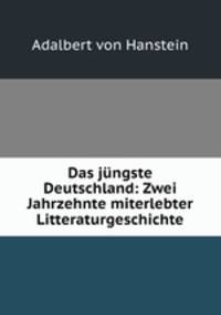 Das jungste Deutschland: Zwei Jahrzehnte miterlebter Litteraturgeschichte