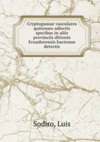 Cryptogamae vasculares quitenses adiectis specibus in aliis provinciis ditionis Ecuadorensis hactenus detectis