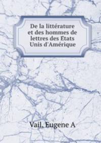 De la litte?rature et des hommes de lettres des E?tats Unis d