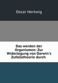 Das werden der Organismen: Zur Widerlegung von Darwin