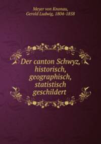 Der canton Schwyz, historisch, geographisch, statistisch geschildert