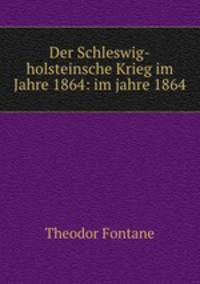 Der Schleswig-holsteinsche Krieg im Jahre 1864: im jahre 1864