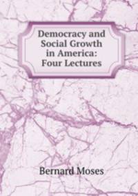 Democracy and Social Growth in America: Four Lectures