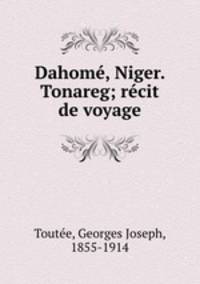 Dahome, Niger. Tonareg; recit de voyage