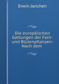 Die europaischen Gattungen der Farn-und Blutenpflanzen: Nach dem .