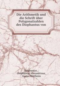 Die Arithmetik und die Schrift uber Polygonalzahlen des Diophantus von Alexandria