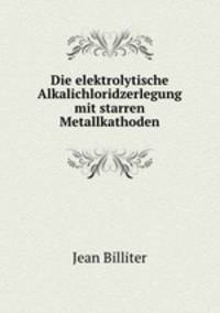 Die elektrolytische Alkalichloridzerlegung mit starren Metallkathoden