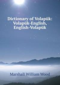 Dictionary of Volapuk: Volapuk-English, English-Volapuk
