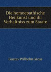 Die homoepathische Heilkunst und ihr Verhaltniss zum Staate