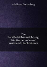 Die Forstbetriebseinrichtung: Fur Studierende und ausubende Fachmanner