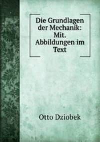Die Grundlagen der Mechanik: Mit. Abbildungen im Text