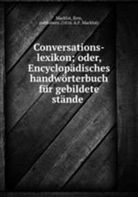 Conversations-lexikon; oder, Encyclopadisches handworterbuch fur gebildete stande