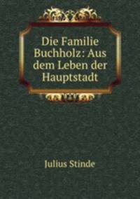 Die Familie Buchholz: Aus dem Leben der Hauptstadt