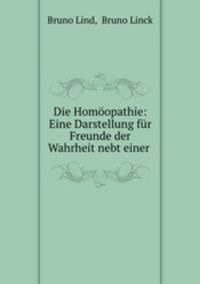 Die Homoopathie: Eine Darstellung fur Freunde der Wahrheit nebt einer .