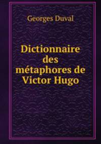 Dictionnaire des metaphores de Victor Hugo