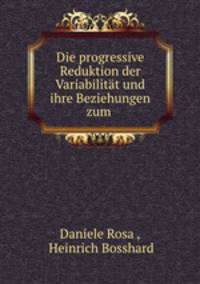 Die progressive Reduktion der Variabilitat und ihre Beziehungen zum .