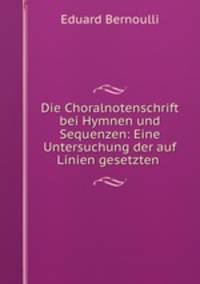 Die Choralnotenschrift bei Hymnen und Sequenzen: Eine Untersuchung der auf Linien gesetzten .