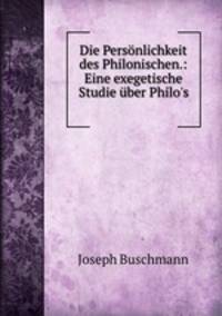 Die Personlichkeit des Philonischen.: Eine exegetische Studie uber Philo