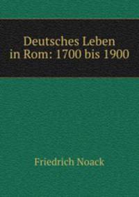 Deutsches Leben in Rom: 1700 bis 1900