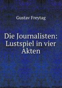 Die Journalisten: Lustspiel in vier Akten