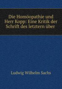 Die Homoopathie und Herr Kopp: Eine Kritik der Schrift des letztern uber .