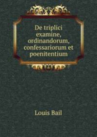 De triplici examine, ordinandorum, confessariorum et poenitentium