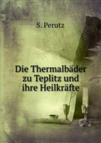 Die Thermalbader zu Teplitz und ihre Heilkrafte.