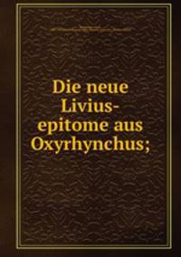 Die neue Livius-epitome aus Oxyrhynchus;