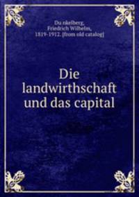 Die landwirthschaft und das capital