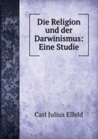 Die Religion und der Darwinismus: Eine Studie