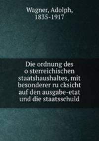 Die ordnung des o?sterreichischen staatshaushaltes, mit besonderer ru?cksicht auf den ausgabe-etat und die staatsschuld