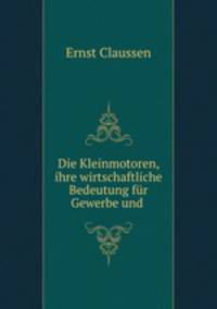 Die Kleinmotoren, ihre wirtschaftliche Bedeutung fur Gewerbe und .