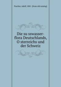 Die su?sswasser-flora Deutschlands, O?sterreichs und der Schweiz
