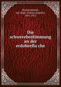 Die schwerebestimmung an der erdoberfla?che