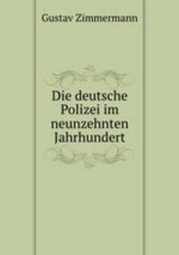 Die deutsche Polizei im neunzehnten Jahrhundert