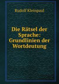Die Ratsel der Sprache: Grundlinien der Wortdeutung