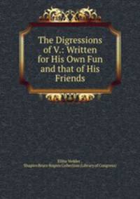 The Digressions of V.: Written for His Own Fun and that of His Friends