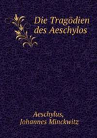 Die Tragodien des Aeschylos